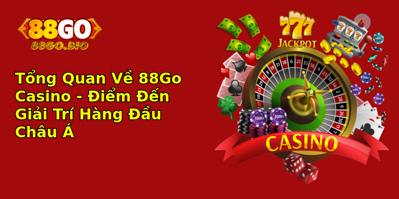 Tổng Quan Về 88Go Casino - Điểm Đến Giải Trí Hàng Đầu Châu Á Tổng Quan Về 88Go Casino - Điểm Đến Giải Trí Hàng Đầu Châu Á